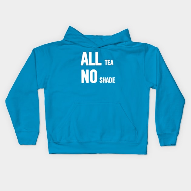 All Tea No Shade Kids Hoodie by sergiovarela